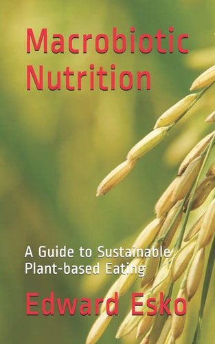 Macrobiotic Nutrition A Guide to Sustainable Plant-based Eating