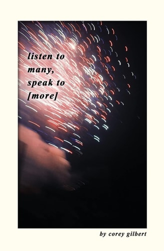 Listen to Many, Speak To [more] A Collection of Poems