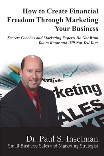 How to Create Financial Freedom Through Marketing Your Business Secrets Coaches and Marketing Experts Do Not Want You to Know and Will Not Tell You!