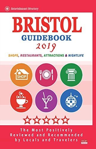 Bristol Guidebook 2019 Shops, Restaurants, Attractions and Nightlife in Bristol, England (City Guidebook 2019)