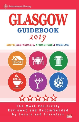 Glasgow Guidebook 2019 Shops, Restaurants, Entertainment and Nightlife in Glasgow, Scotland (City Guidebook 2019)