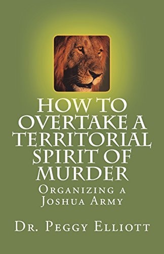 How to Overtake a Territorial Spirit of Murder Organizing a Joshua Army