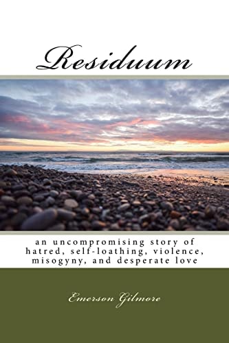 Residuum An Uncompromising Story of Hatred, Self-Loathing, Violence, Misogyny, and Desperate Love