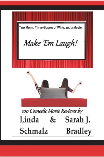 Two Moms, Three Glasses of Wine, and a Movie Make 'Em Laugh!: Volume 3: The Comedies