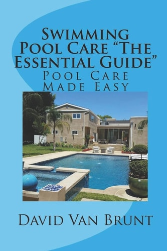 Swimming Pool Care The Essential Guide Pool Care Made Easy