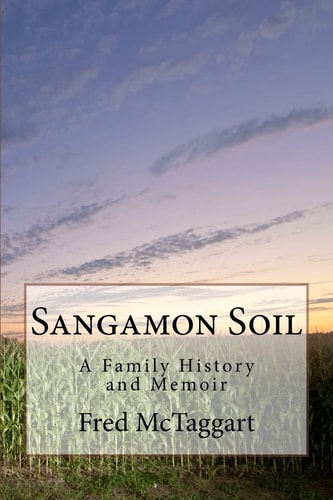 Sangamon Soil A Family History and Memoir