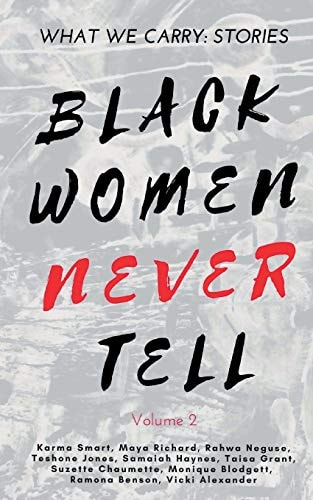 What We Carry Stories Black Women Never Tell Volume 2