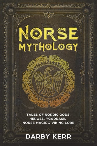 Norse Mythology Tales of Nordic Gods, Heroes, Yggdrasil, Norse Magic and Viking Lore