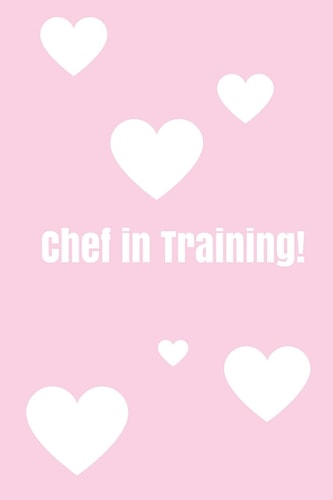 Chef In Training! Create Your Own Cookbook, Children's Cookbook, Fill in Cookbook, 6 X 9 Inches, Contains Space for Over 60 Recipes