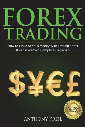 Forex Trading The #1 Forex Trading Guide to Learn the Best Trading Strategies to 10x Your Profits (Bonus Beginner Lessons: Basics Explained in Simple Terms, Money Management System, and Much More!)