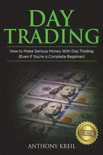 Day Trading The #1 Day Trading Guide to Learn the Best Trading Strategies to 10x Your Profits (Bonus Beginner Lessons: Analysis of the Stock Market Like a Real Pro Using Options, Forex and Stocks)
