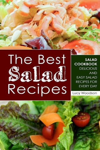 The Best Salad Recipes Salad Cookbook - Delicious and Easy Salad Recipes for Every Day