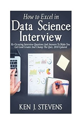 How To Excel In Data Science Interview Re-Occuring Interview Questions And Answers To Make You Get Good Grades And Champ The Quiz, 2018 Updated
