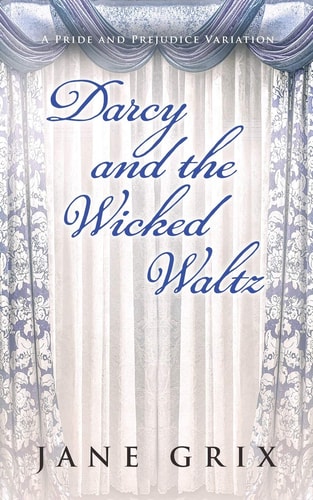 Darcy and the Wicked Waltz A Pride and Prejudice Variation