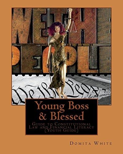Young Boss and Blessed: Guide to Constitutional Law and Financial Literacy Business Oriented and Self-Sufficient and Become Legally Enlightened Self-Sufficient, Educated and Dominant
