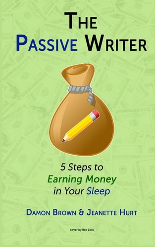 The Passive Writer 5 Steps to Earning Money in Your Sleep