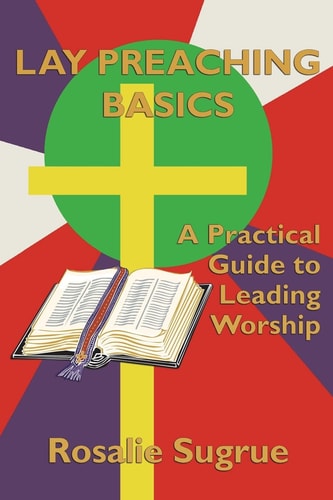 Lay Preaching Basics A Practical Guide to Leading Worship