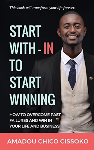 Start With-In to Start Winning How to Overcome Past Failures and Win in Your Life and Business