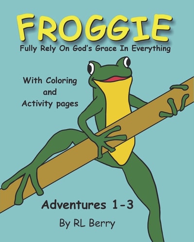 Froggie Adventures 1-3 Coloring and Activity Book Fully Rely On God's Grace In Everything
