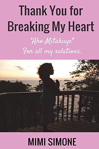 Thank You for Breaking My Heart Aho Mitakuye- For All My Relations