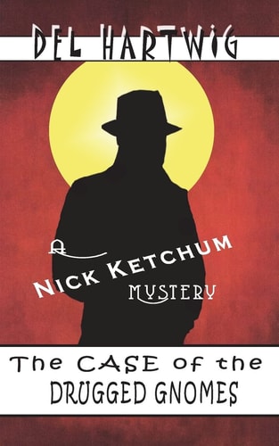 The Case of the Drugged Gnomes A Nick Ketchum Mystery