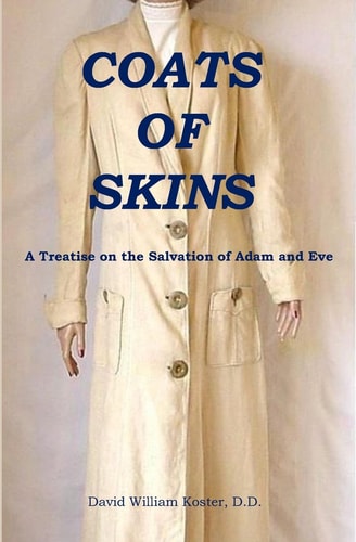 Coats of Skins A Treatise on the Salvation of Adam and Eve