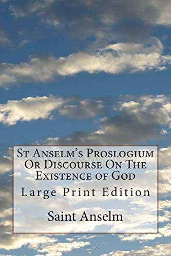 St Anselm's Proslogium Or Discourse On The Existence of God Large Print Edition