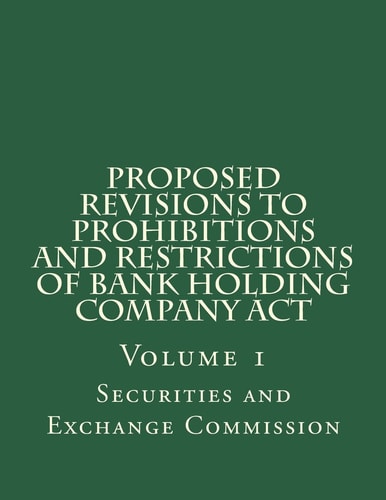 Proposed Revisions to Prohibitions and Restrictions of Bank Holding Company Act Volume 1