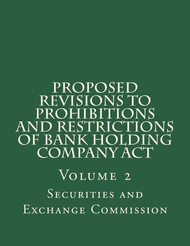 Proposed Revisions to Prohibitions and Restrictions of Bank Holding Company Act Volume 2