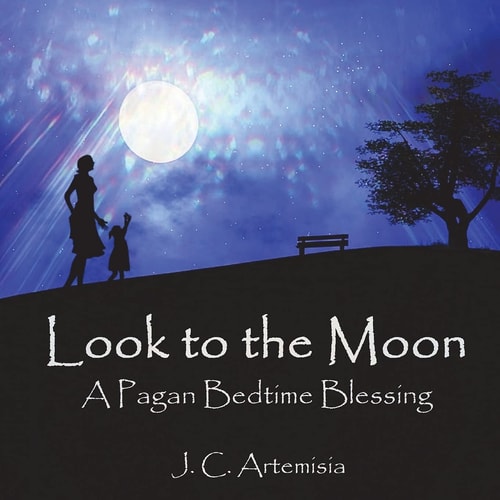Look to the Moon A Pagan Bedtime Blessing