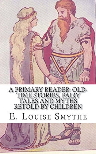 A Primary Reader Old-Time Stories, Fairy Tales and Myths Retold by Children