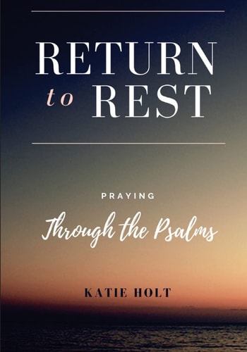 Return to Rest Praying Through the Psalms