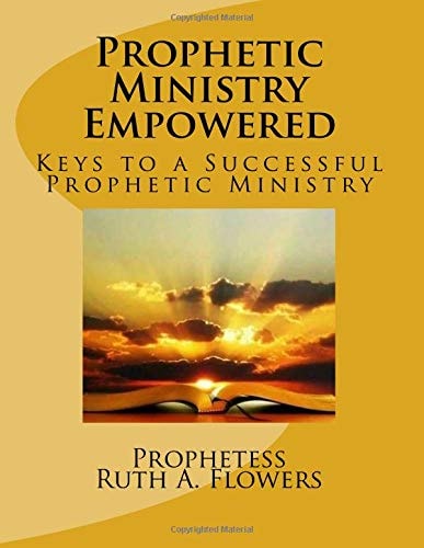 Prophetic Ministry Empowered Keys to a Successful Prophetic Ministry