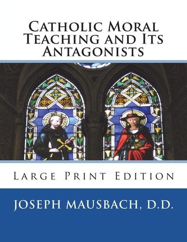 Catholic Moral Teaching and Its Antagonists Large Print Edition