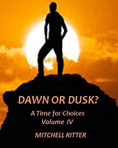 Dawn Or Dusk? A Time for Choices - Volume IV