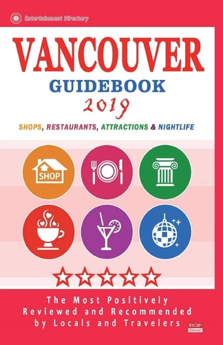Vancouver Guidebook 2019 Shops, Restaurants, Entertainment and Nightlife in Vancouver, Canada (City Guidebook 2019)