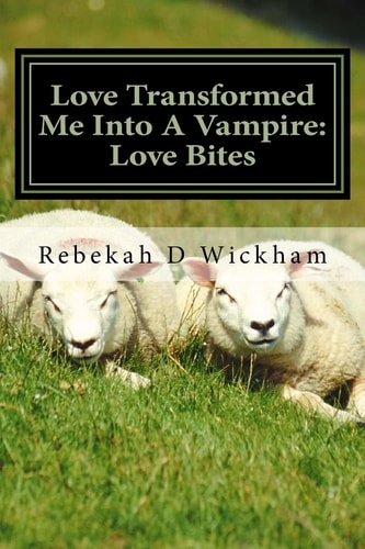Love Transformed Me Into a Vampire: Love Bites Love Turned Me Into a Vampire