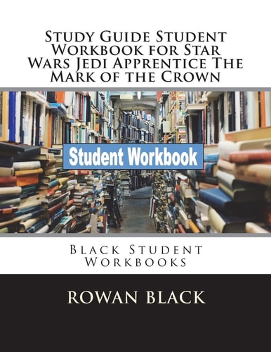 Study Guide Student Workbook for Star Wars Jedi Apprentice The Mark of the Crown Black Student Workbooks