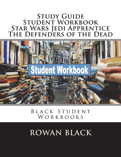 Study Guide Student Workbook Star Wars Jedi Apprentice The Defenders of the Dead Black Student Workbooks