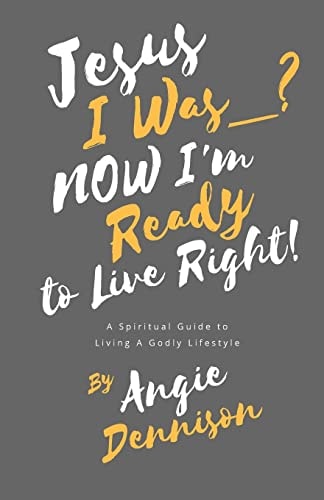 Jesus I Was_? Now I'm Ready to Live Right! A Spiritual Guide to Living a Godly Lifestyle