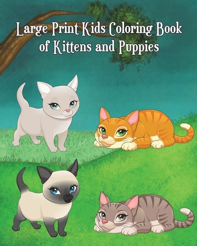 Large Print Kids Coloring Book of Kittens and Puppies Children Activity Books for Kids Ages 2-4, 4-8, Boys, Girls, Fun Early Learning!
