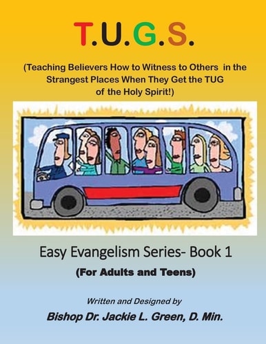 T. U. G. S. Teaching Believers How to Witness to Others in the Strangest Places When They Get the TUG of the Holy Spirit