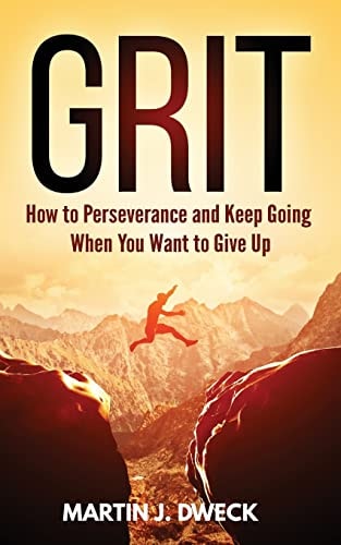 Grit How to Perseverance and Keep Going When You Want to Give Up