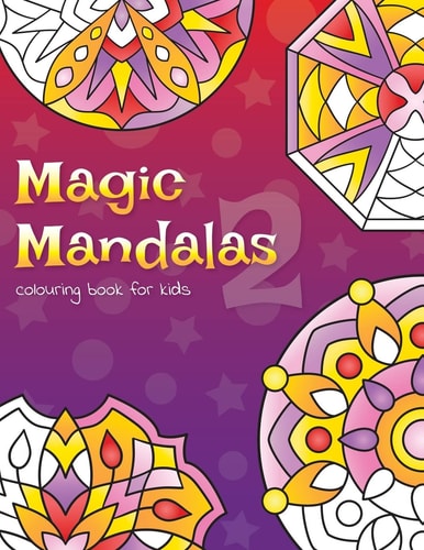 Magic Mandalas 2 Colouring Book For Kids 50 Fun and Easy Abstract Mandalas For Children