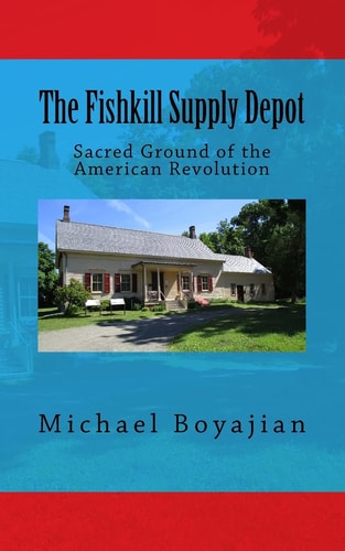 The Fishkill Supply Depot Sacred Ground of the American Revolution