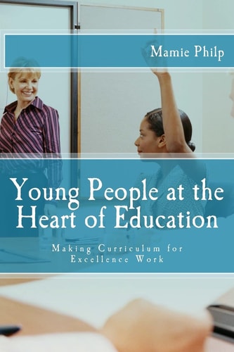 Young People at the Heart of Education Making Curriculum for Excellence Work