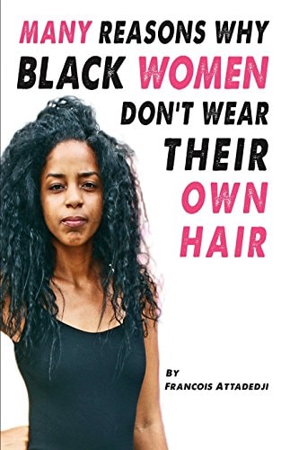 Many Reasons Why Black Women Don’t Wear Their Own Hair
