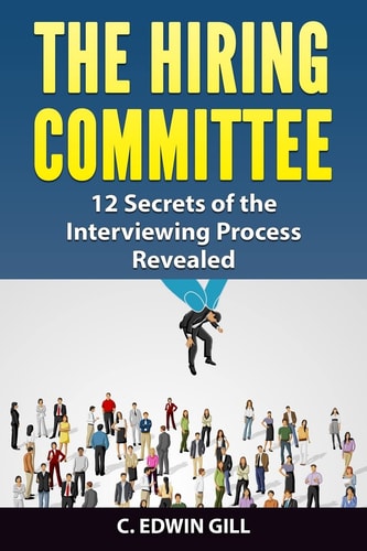 The Hiring Committee 12 Secrets of the Interviewing Process Revealed