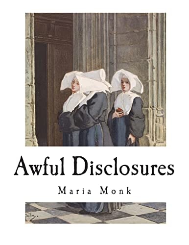 Awful Disclosures The Horror of Convent Life Exposed
