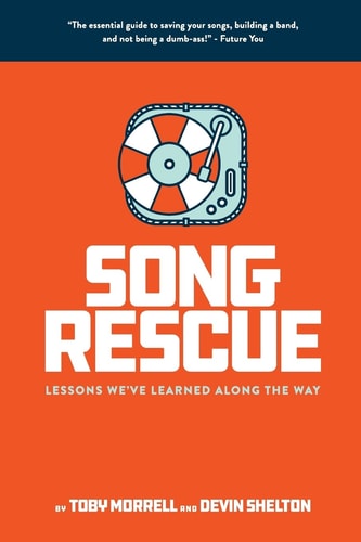 Song Rescue The Essential Guide To Saving Your Songs, Building A Band, And Not Being A Dumbass. Lessons We've Learned Along The Way
